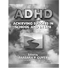 ADHD (Attention-Deficit Hyperactivity Disorder): Achieving Success in School and in Life by  Barbara P. Guyer