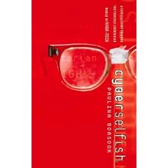 Cyberselfish: A Critical Romp Through the World of High-tech