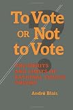 To Vote or Not to Vote: The Merits and Limits of Rational Choice Theory (Political Science)