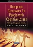 Therapeutic groupwork for people with cognitive losses : working with people with dementia