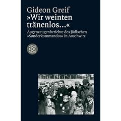 "Wir weinten tr�nenlos...". Augenzeugenberichte des j�dischen "Sonderkommandos" in Auschwitz