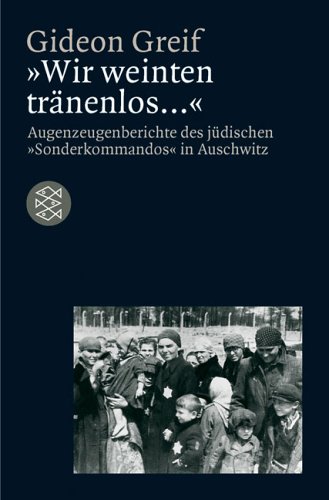Produkt-Bild: "Wir weinten tr&auml;nenlos...". Augenzeugenberichte des j&uuml;dischen "Sonderkommandos" in Auschwitz