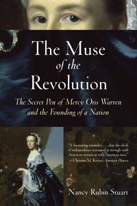 The Muse of the Revolution: The Secret Pen of Mercy Otis Warren and the Foundingof a Nation