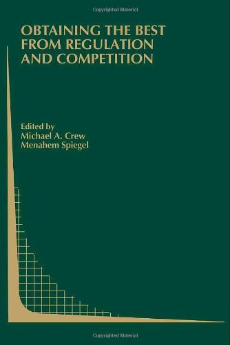 Obtaining the best from Regulation and Competition: 47 (Topics in Regulatory Economics and Policy)