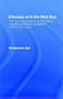 Ethiopia and the Red Sea: The Rise and Decline of the Solomonic Dynasty and Muslim European Rivalry in the Region