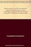Woolworths Group PLC and Bertram Group Limited : a report on the completed acquisition by Woolworths Group PLC of Bertram Group Limited
