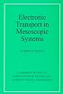 Electronic Transport in Mesoscopic Systems (Cambridge Studies in Semiconductor Physics and Microelectronic Engineering)