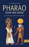 Pharao, Sohn der Sonne. Die Symbolik des �gyptischen Herrschers - Marie-Ange Bonheme