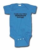 I Only Cry When Democrats Hold Me Baby/Infant Tee Shirt or Onesie