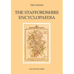 The Staffordshire Encyclopaedia: A Secondary Source Index on the History of the Old County of Stafford, Celebrating Its Curiosities, Peculiarities and Legends