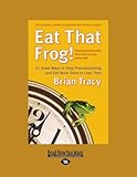 Eat That Frog!: 21 Great Ways to Stop Procrastinating and Get More Done in Less Time: Easyread Large Edition