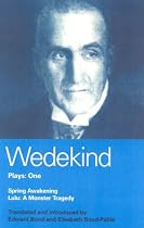 Wedekind Plays One: "Spring Awakening" , "Lulu: A Monster Tragedy"