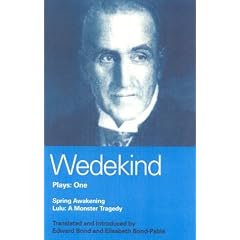 Wedekind Plays One: "Spring Awakening" , "Lulu: A Monster Tragedy"