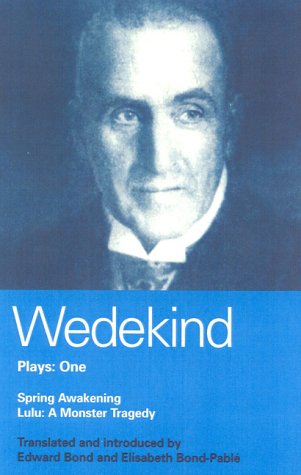 Wedekind Plays One: "Spring Awakening" , "Lulu: A Monster Tragedy"