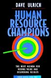 Human Resource Champions: The Next Agenda for Adding Value and Delivering Results