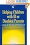 Helping Children with Ill or Disabled Parents: A Guide for Parents and Professionals