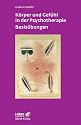 K&ouml;rper und Gef&uuml;hl in der Psychotherapie - Basis&uuml;bungen (Leben Lernen 120)