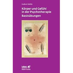 K�rper und Gef�hl in der Psychotherapie - Basis�bungen (Leben Lernen 120)