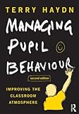 Managing pupil behaviour : improving the classroom atmosphere