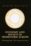 Economy and society in prehistoric Europe : changing perspectives