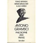 Antonio Gramsci: Philosophie und Praxis : Grundlagen und Wirkungen der Gramsci-Debatte book cover