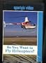 So You Want to Fly Helicopters?