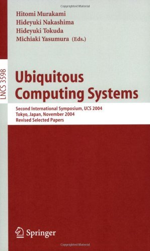 Ubiquitous Computing Systems: Second International Symposium, UCS, Tokyo, Japan, November 8-9, 2004, Revised Selected Papers (Lecture Notes in Computer ... Applications, incl. Internet/Web, and HCI)