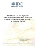 Review IDC Research  / Worldwide and U.S. Systems Integration Services Market 2005-2009 Forecast: Repositioning for Growth in a Changed Market