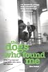 The Dogs Who Found Me: What I've Learned from Pets Who Were Left Behind