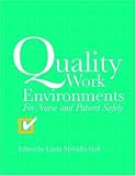 Quality Work Environments: For Nurse and Patient Safety
