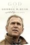 God and George W. Bush: A Spiritual Life