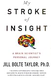My Stroke of Insight-A Brain Scientists Personal Journey Edition: Reprint