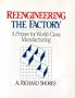 Reengineering the Factory: A Primer for World-Class Manufacturing