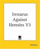 Irenaeus Against Heresies