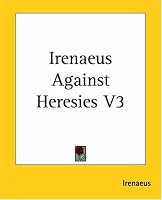 Irenaeus Against Heresies