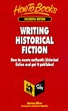 Writing Historical Fiction: How to Create Authentic Historical Fiction and Get It Published (Successful Writing)