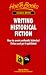 Writing Historical Fiction: How to Create Authentic Historical Fiction & Get It Published (Successful Writing)