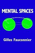 Mental Spaces: Aspects of Meaning Construction in Natural Language
