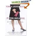 Pitch Like a Girl: Get Respect, Get Noticed, Get What You Want