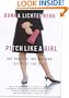 Pitch Like a Girl: Get Respect, Get Noticed, Get What You Want