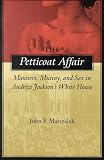 Buy : The Petticoat Affair: Manners, Mutiny, and Sex in Andrew Jackson`s White House