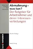 Abmahnung - was tun? Der Ratgeber f���r Arbeitnehmer und deren Interessenvertretungen.