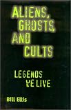 Aliens, Ghosts, and Cults: Legends We Live