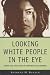 Book Looking White People in the Eye: Gender, Race, and Culture in Courtrooms and Classrooms