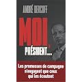 Moi, Pr�sident... : Les promesses �lectorales n'engagent que ceux qui les �coutent...