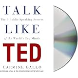 Talk Like TED: The 9 Public-Speaking Secrets of the World's Top Minds