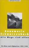Alle Wege sind offen: Die Reise nach Afghanistan 1939/1940 - Ausgew&auml;hlte Texte - Annemarie Schwarzenbach