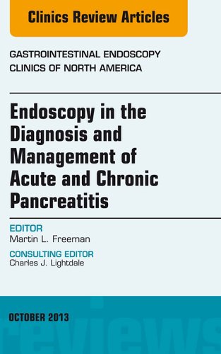 Endoscopy in the Diagnosis and Management of Acute and Chronic Pancreatitis, An Issue of Gastrointestinal Endoscopy Clinics, (The Clinics: Internal Medicine)