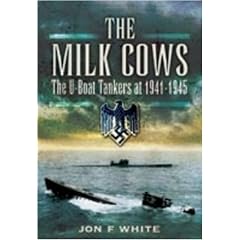 The Milk Cows: The U-Boat Tankers at War 1941-1945 (2009)