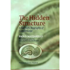Hidden Structure: A Scientific Biography of Camillo Golgi